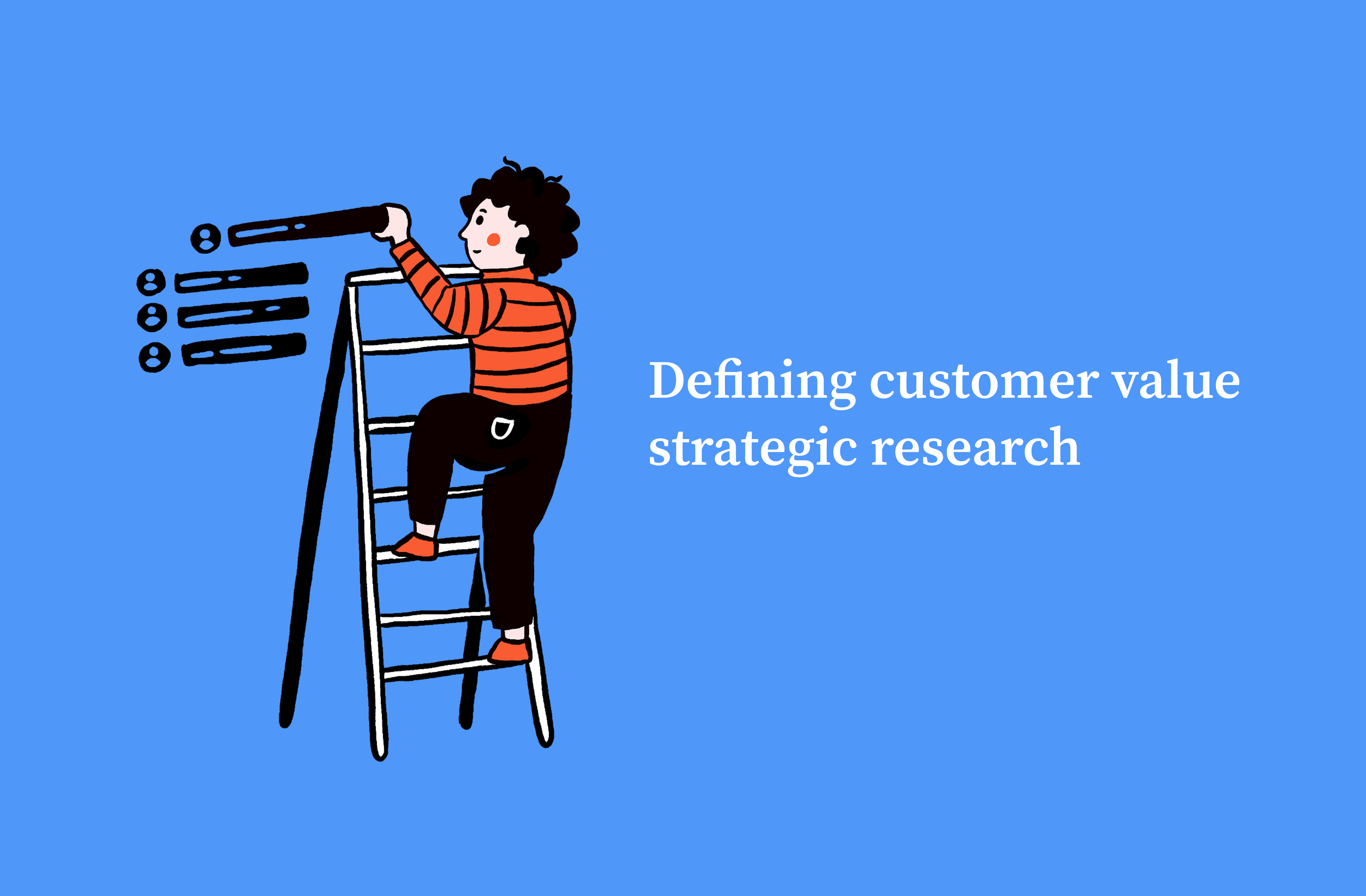 Defining customer value (strategic research)